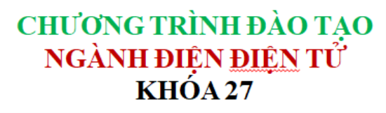 CHƯƠNG TRÌNH ĐÀO TẠO NGÀNH ĐIỆN ĐIỆN TỬ - KHÓA 27